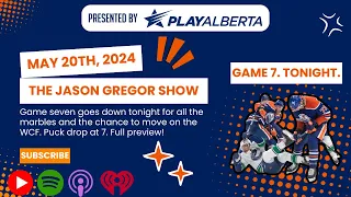 The Jason Gregor Show - May 20th, 2024 - GAME SEVEN. IT ALL GOES DOWN TONIGHT. 7:00 PM.