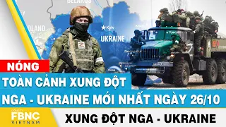 Nga Ukraine mới nhất 26/10 | Toàn cảnh xung đột Nga - Ukraine mới nhất | FBNC