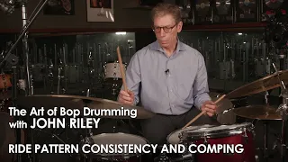 John Riley: The Art of Bop Drumming 16: Ride Pattern Consistency and Comping