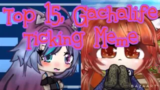 Top 15, Gachalife/Gachaverse Ticking Meme /#Gacha/#TickingMeme/#TopTickingMeme