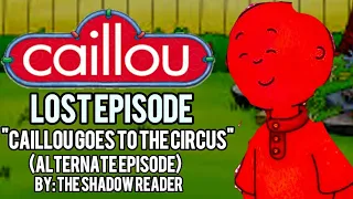 Caillou Lost Episode: "Caillou Goes To The Circus" (Original Episode) by The Shadow Reader