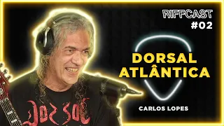 CARLOS LOPES (Dorsal Atlântica) | RIFFCAST #02