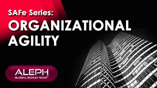 #SAFe® Series- #OrganizationalAgility | #ALEPH-GLOBAL #SCRUM TEAM ™ #scrumorg #agile #scrummaster