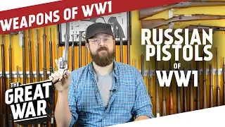 Russian Pistols of World War 1 I THE GREAT WAR Special feat. C&Rsenal