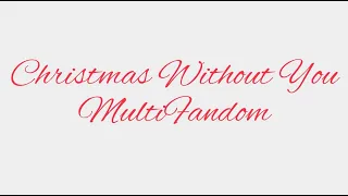 Christmas Without You // MultiFandom