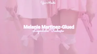 Glued-Melanie Martinez (Legendado/Tradução)