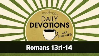 Romans 13:1-14 // Daily Devotions with Pastor Mike