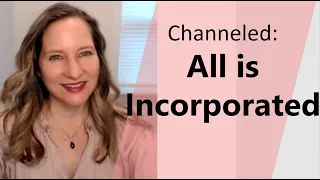 Channeled: All is Incorporated