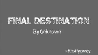 Unknown- Final Destination [ lyrics ]