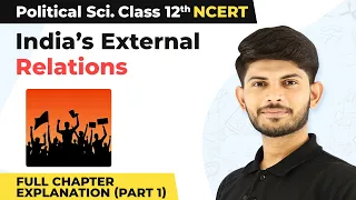 Class 12 Political Science Chapter 4 | India’s External Relations Full Chapter Ex. (Part 1) 2022-23