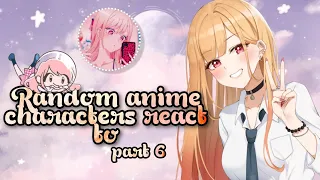 Random Anime Characters React On Each Others|| Part 6 || ( Marin Kitagawa)