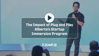 Plug and Play's Startup Immersion Program: Bridging the Gap Between Calgary and Silicon Valley