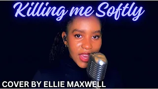 KILLING ME SOFTLY WITH HIS SONG cover | ELLIE MAXWELL