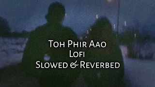 Toh Phir Aao || Lofi + ( Slowed & Reverb ) Thunder And Rain Edit || MUSIX