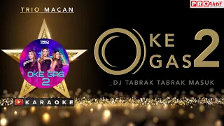 Trio Macan - OK GAS 2 KARAOKE ‼️ (Dj Tabrak Tabrak Masuk Cover Remix Koplo) Viral TikTok 2023