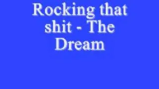 Rocking that shit The Dream *Lyrics*