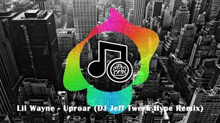 Lil Wayne - Uproar (DJ Jeff Twerk Hype Remix)