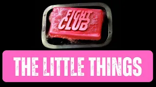 The Little Things - Fight Club