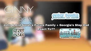 John B & Sarah’s Future Family || React To || + Georgia’s Step Dad React To || Ginny And Georgia