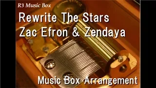 Rewrite The Stars/Zac Efron & Zendaya [Music Box] ("The Greatest Showman" OST)
