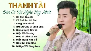 Thanh Tài & 20 Ca Khúc Dân Ca Xứ Nghệ Để Đời Hay Nhất || Hà Tĩnh Quê Ơi, Tìm Em Câu Ví Sông Lam