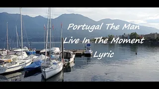 Portugal The Man | Live in the Moment (Lyric)