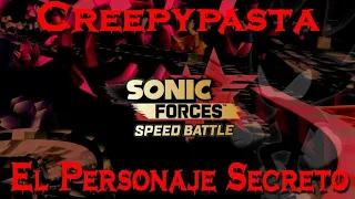 El Personaje Secreto / Creepypasta de sonic forces speed battle especial de halloween