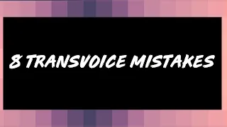 8 BIGGEST TRANSVOICE MISTAKES!