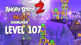 Angry Birds 2 Level 107 Pig City Shangham 3 Star Walkthrough