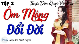 Nghe Kể Truyện Đêm Khuya Ngủ Cực Ngon: Ôm Mộng Đổi Đời Tập 2 - Truyện Thực Tế Xã Hội