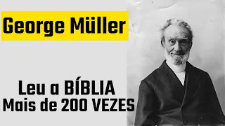 Ele leu a Bíblia mais de 200 VEZES - George Müller