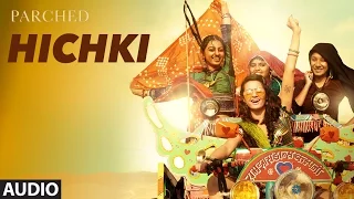 HICHKI Full Song ( Audio) | PARCHED | Radhika ,Tannishtha, Surveen & Adil Hussain | T-Series