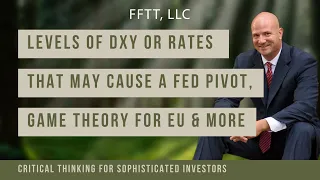 Levels of DXY or rates that may cause a Fed pivot, Game Theory for EU and Japanese economic problems