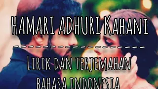 HAMARI ADHURI KAHANI(Arijit Singh) II lirik dan terjemahan bahasa indonesia