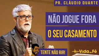 Cláudio Duarte - NÃO JOGUE FORA O SEU CASAMENTO (TENTE NÃO RIR) | Vida de Fé