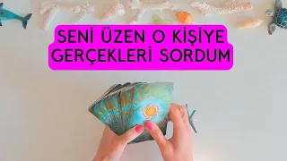 Seni Üzen O Kişiye Gerçekleri Sordum! Tarot