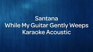 Santana - While My Guitar Gently Weeps (Karaoke Acoustic Version)