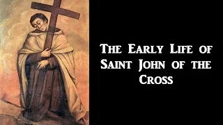 The Early Life of Saint John of the Cross