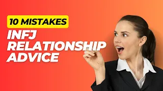 ❤️ INFJ Relationship Advice: Top 10 Mistakes to Avoid (Be Surprised!)