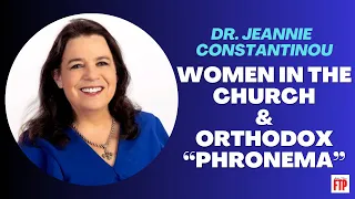 Dr. Jeannie Constantinou: Women in the Church & Orthodox "Phronema"