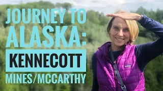 Journey to Alaska: Episode 10, Exploring Kennecott Mines/McCarthy Alaska