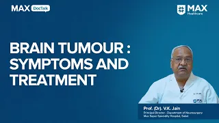 Brain Tumour: Symptoms, Types & Treatment │ Prof. (Dr.) V K Jain │ Max Hospital, Saket