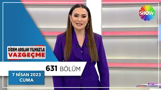 Didem Arslan Yılmaz'la Vazgeçme 631. Bölüm | 7 Nisan 2023