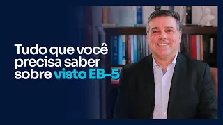 TUDO QUE VOCÊ PRECISA SABER SOBRE VISTO EB-5