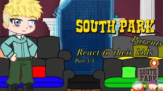South Park parents react to their children (Part 3/3 finale!!)￼