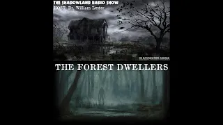 THE SHADOWLAND RADIO SHOW - EPISODE 136 - THE FOREST DWELLERS