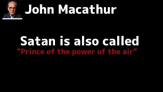 Satan is also called the "prince of the power of the air" John Macathur