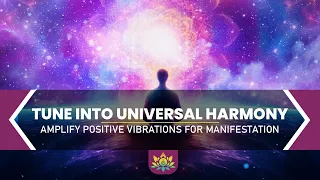 Tune Into Universal Harmony | Amplify Positive Vibrations For Manifestation | 432 Hz + 963 Hz Portal