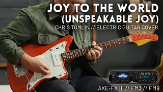 Joy To The World (Unspeakable Joy) - Chris Tomlin - Electric guitar cover // Fractal Axe-FX iii