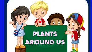 Plant Around Us| Types of Plants| Different  types of Trees| Uses Plants| Plants for kids